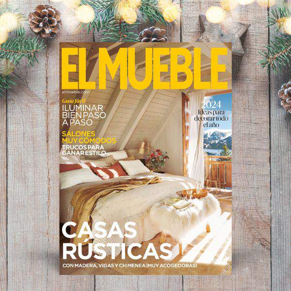 Revista de El Mueble enero 2024: un número con las mejores ideas del año y todo el encanto de las casas rústicas
