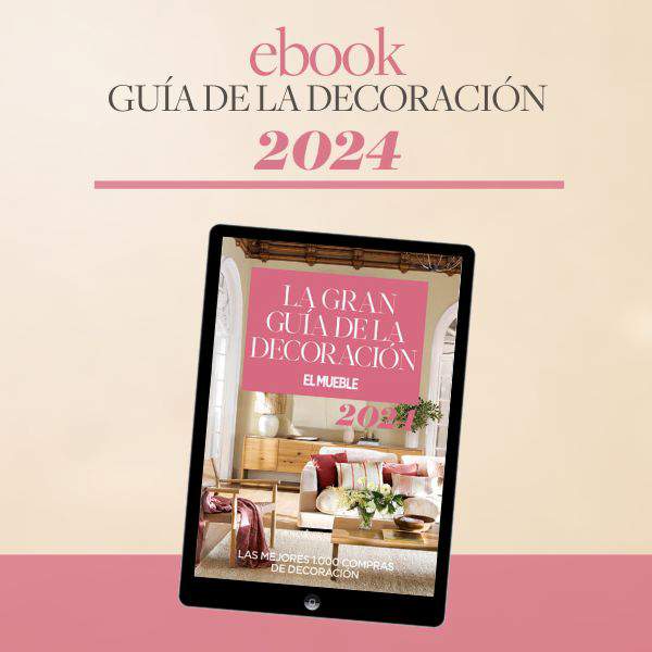 Vuelve el ebook más descargado de El Mueble: la Gran Guía de la Decoración 2024 es lo que tu casa necesita para llenarse de estilo